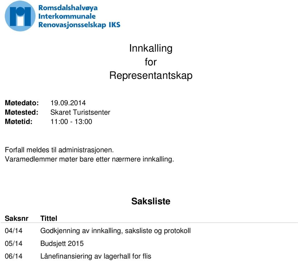 administrasjonen. Varamedlemmer møter bare etter nærmere innkalling.