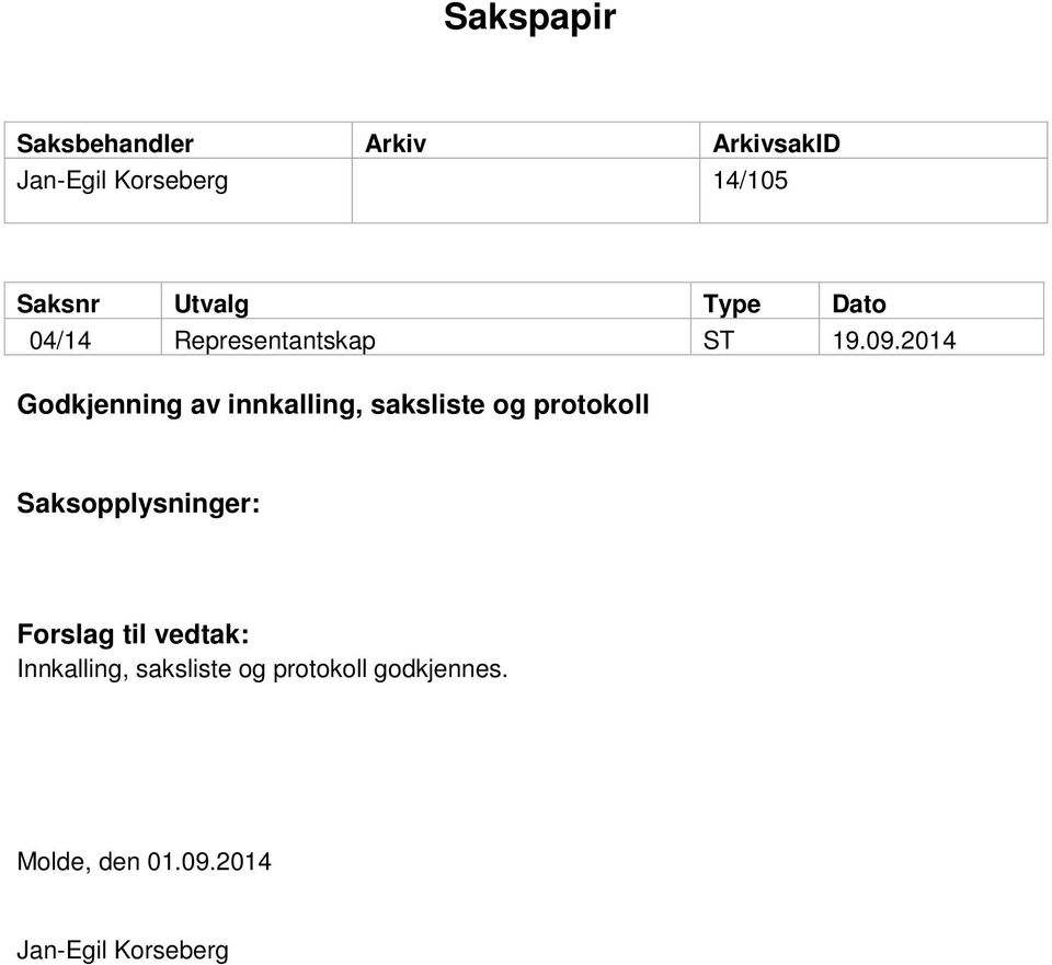 2014 Godkjenning av innkalling, saksliste og protokoll Saksopplysninger: