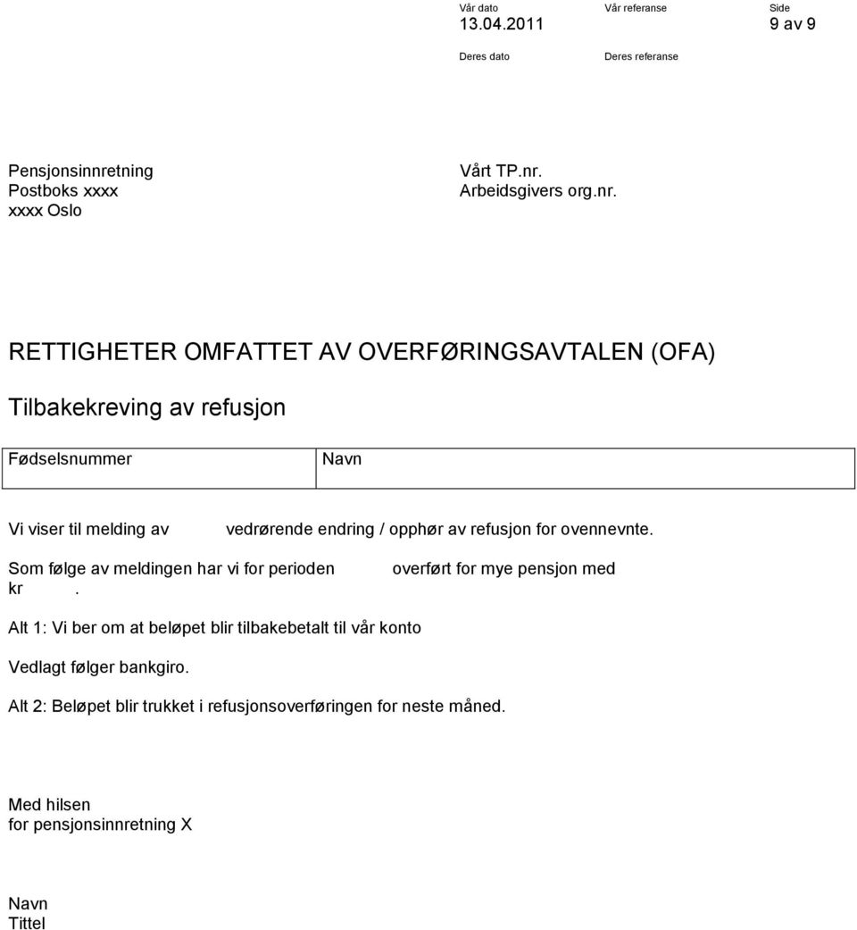 for ovennevnte. Som følge av meldingen har vi for perioden kr.