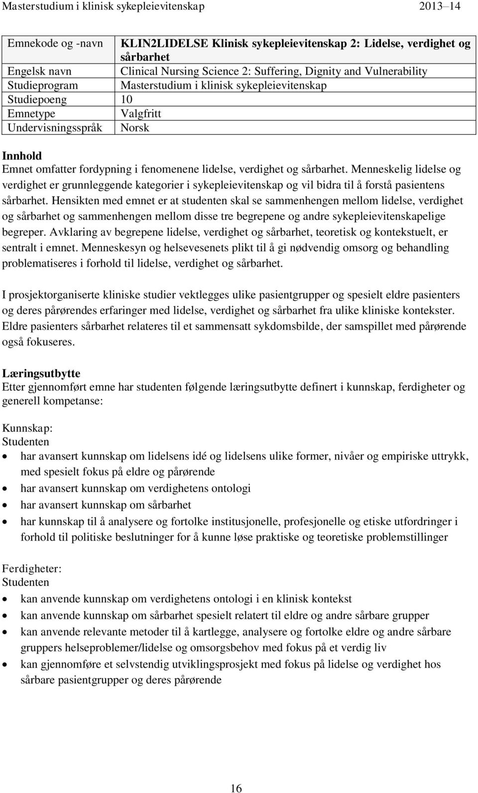 Menneskelig lidelse og verdighet er grunnleggende kategorier i sykepleievitenskap og vil bidra til å forstå pasientens sårbarhet.