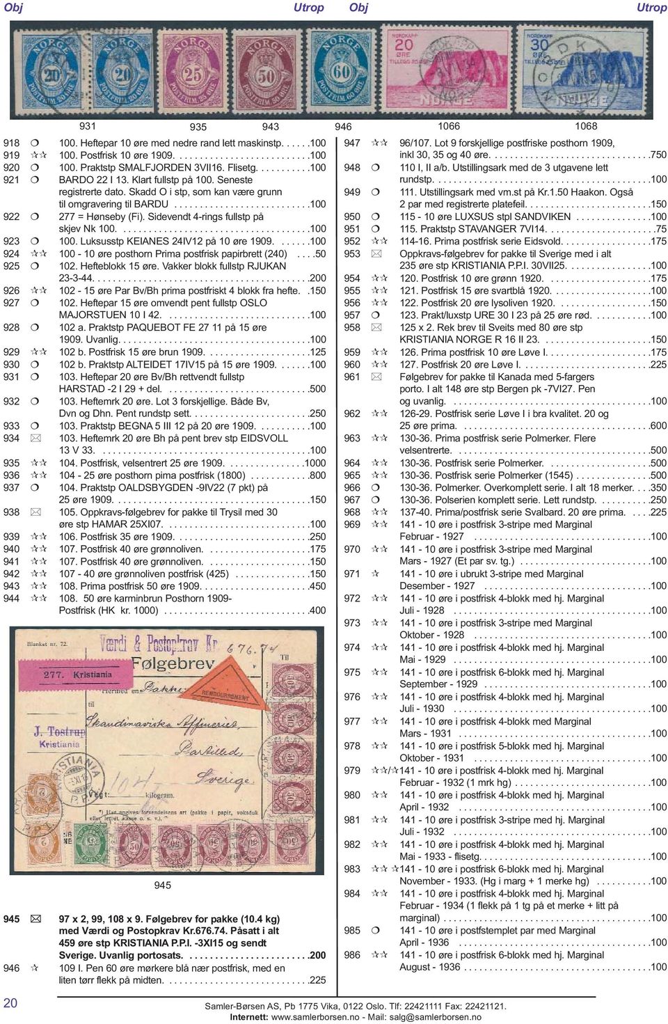 Sidevendt 4-rings fullstp på skjev Nk 100......................................100 923 100. Luksusstp KEIANES 24IV12 på 10 øre 1909.......100 924 100-10 øre posthorn Prima postfrisk papirbrett (240).