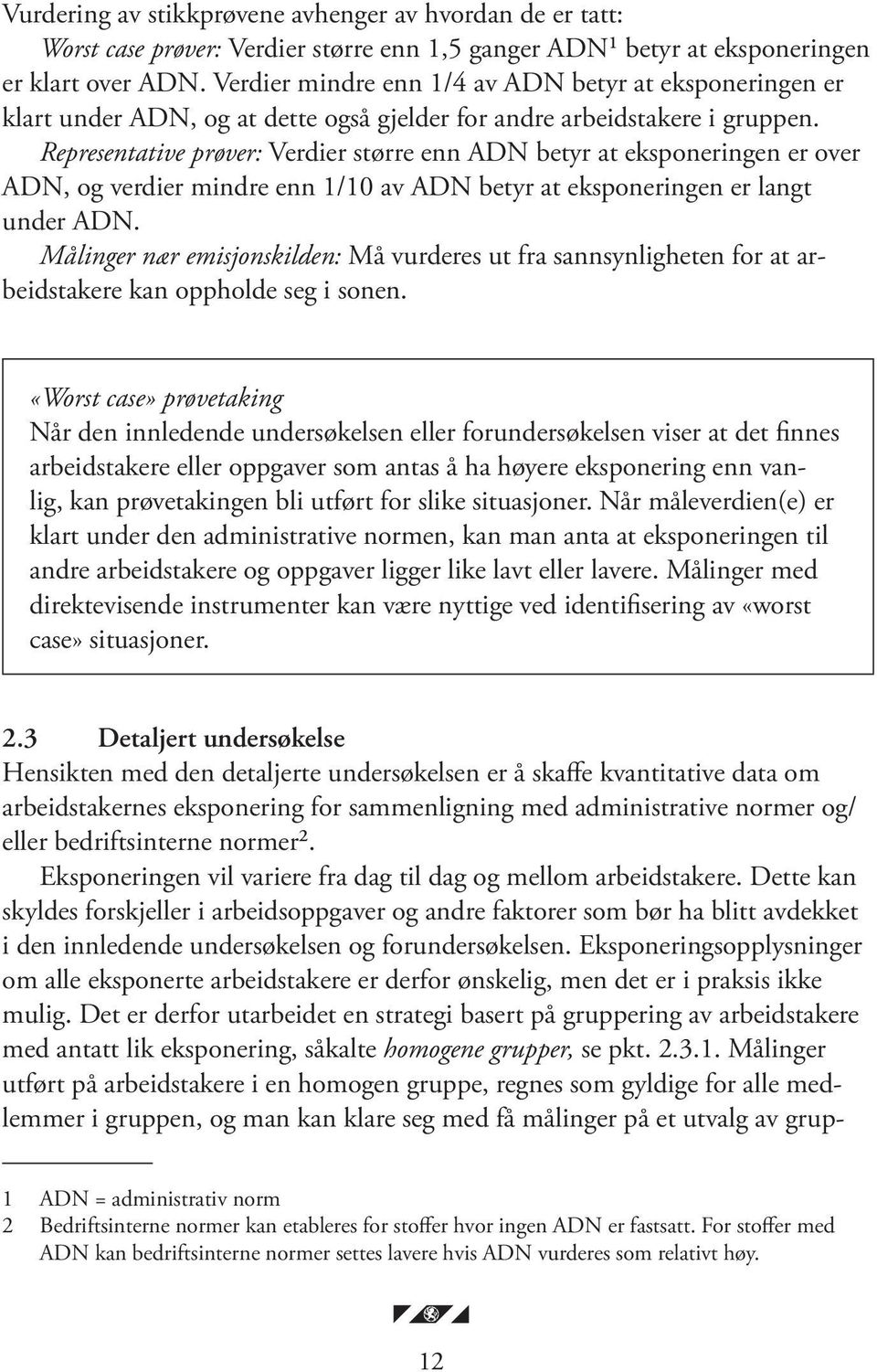 Representative prøver: Verdier større enn ADN betyr at eksponeringen er over ADN, og verdier mindre enn 1/10 av ADN betyr at eksponeringen er langt under ADN.