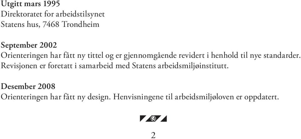 standarder. Revisjonen er foretatt i samarbeid med Statens arbeidsmiljøinstitutt.