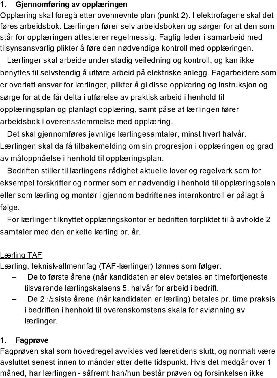 Faglig leder i samarbeid med tilsynsansvarlig plikter å føre den nødvendige kontroll med opplæringen.