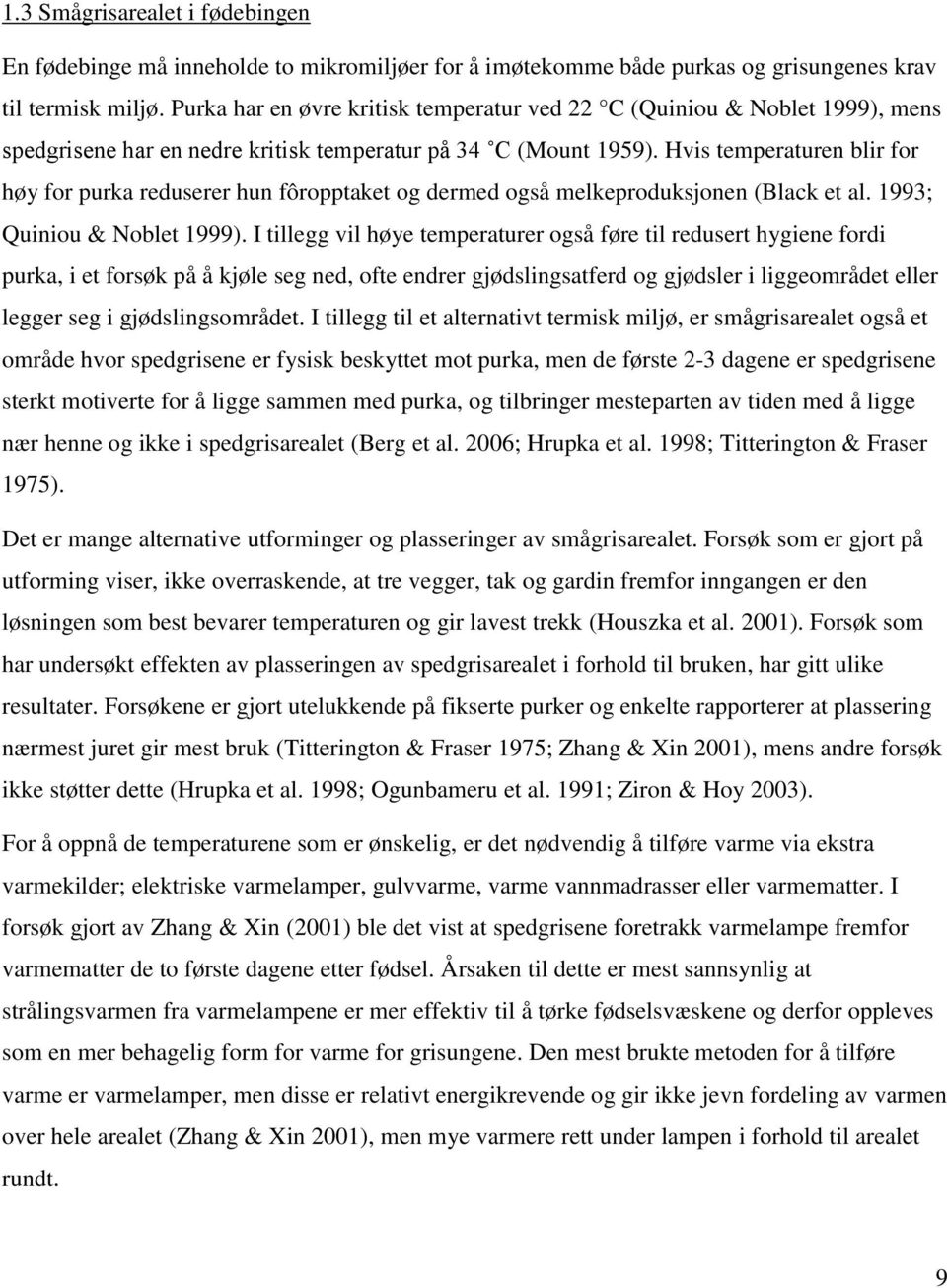 Hvis temperaturen blir for høy for purka reduserer hun fôropptaket og dermed også melkeproduksjonen (Black et al. 1993; Quiniou & Noblet 1999).