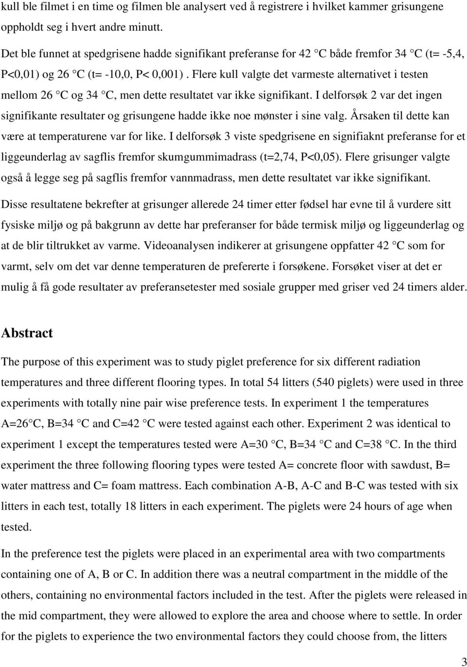 Flere kull valgte det varmeste alternativet i testen mellom 26 C og 34 C, men dette resultatet var ikke signifikant.