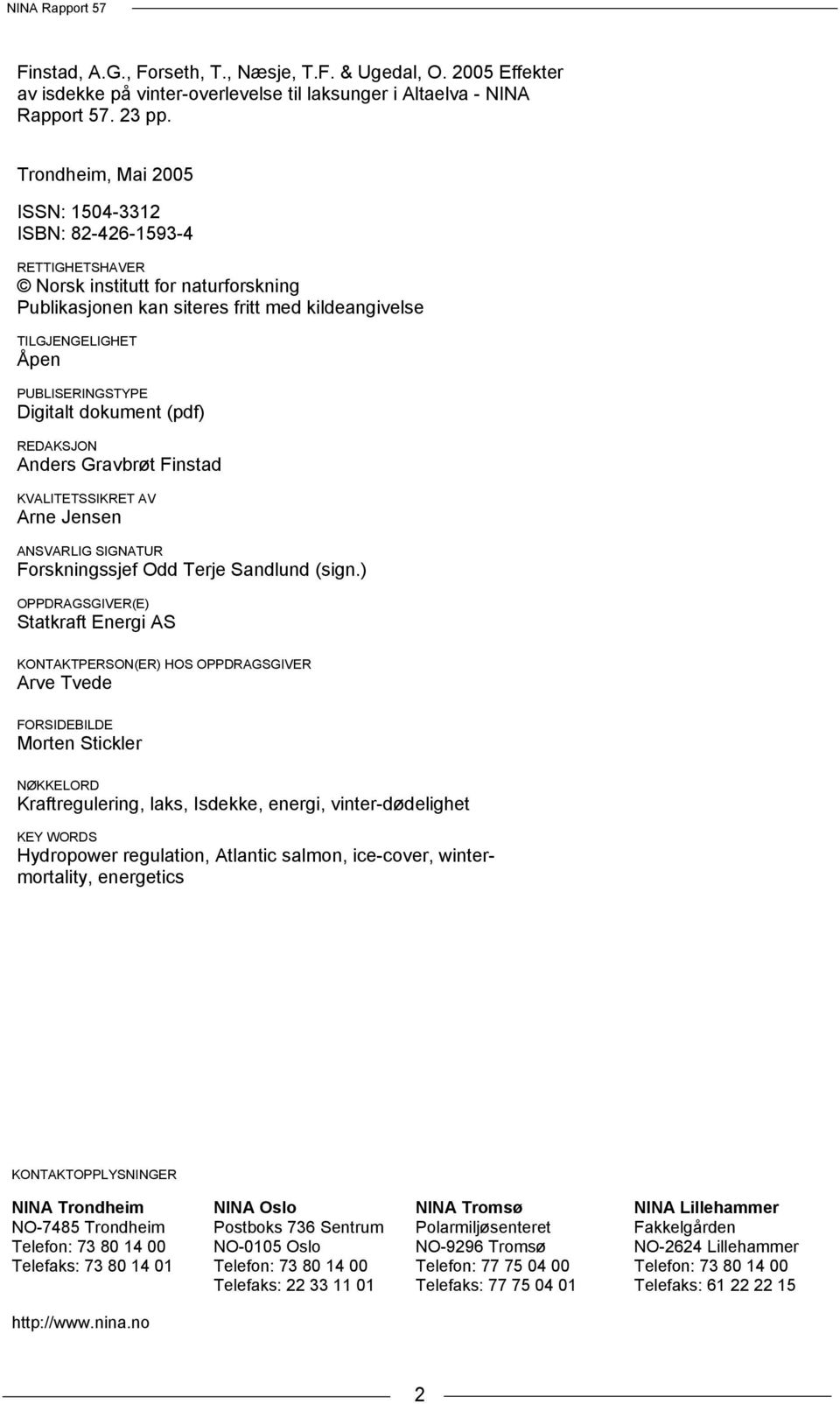 Digitalt dokument (pdf) REDAKSJON Anders Gravbrøt Finstad KVALITETSSIKRET AV Arne Jensen ANSVARLIG SIGNATUR Forskningssjef Odd Terje Sandlund (sign.