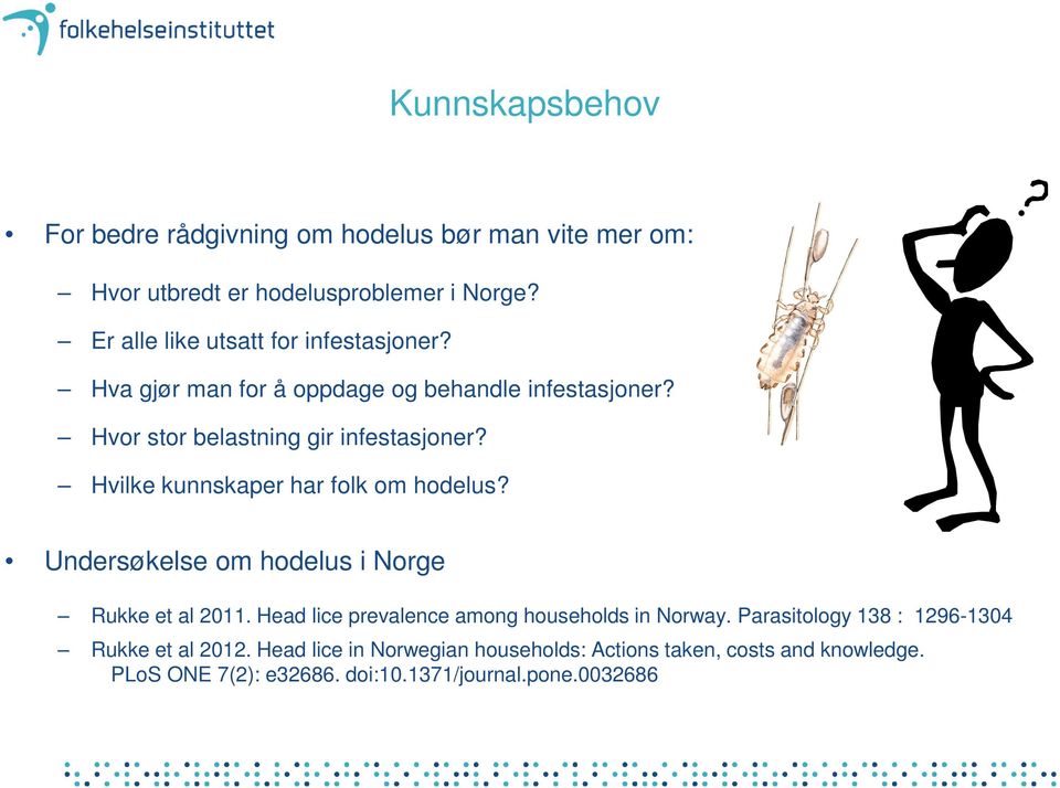 Hvilke kunnskaper har folk om hodelus? Undersøkelse om hodelus i Norge Rukke et al 2011. Head lice prevalence among households in Norway.
