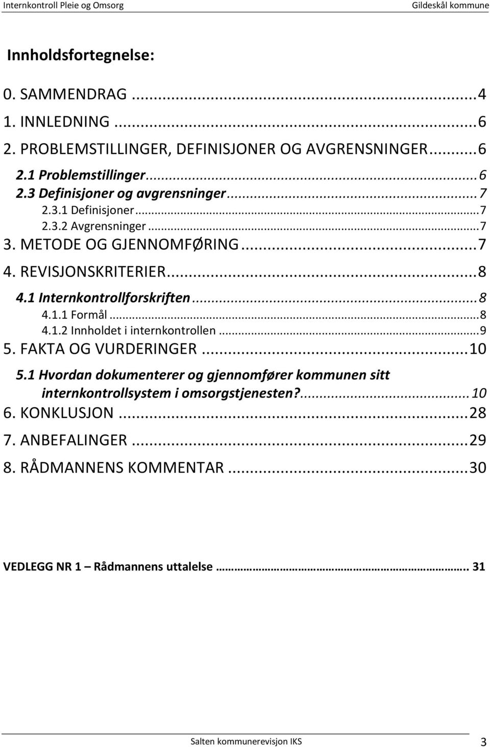 .. 8 4.1.2 Innholdet i internkontrollen... 9 5. FAKTA OG VURDERINGER... 10 5.