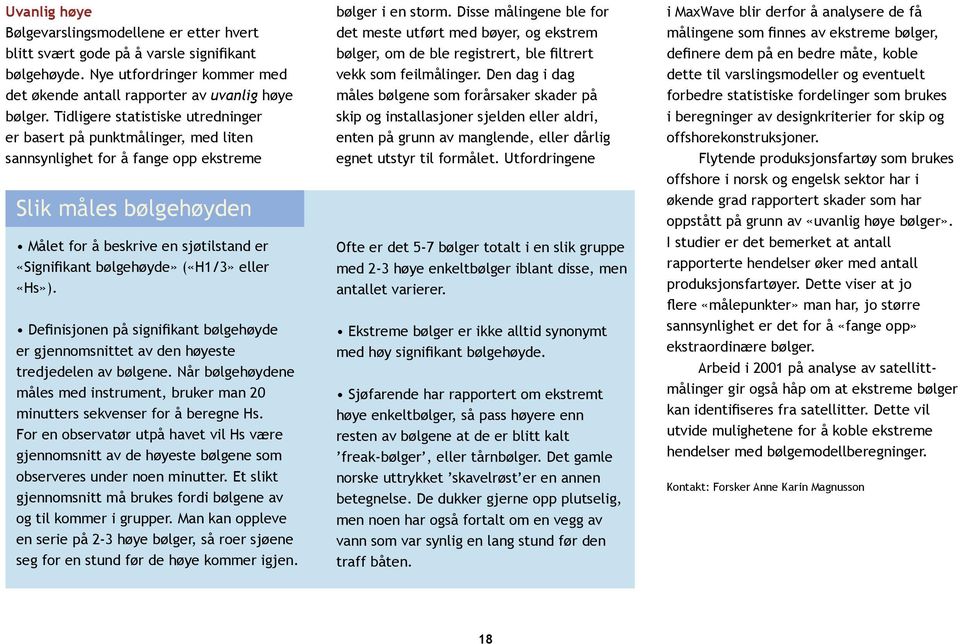 («H1/3» eller «Hs»). Definisjonen på signifikant bølgehøyde er gjennomsnittet av den høyeste tredjedelen av bølgene.