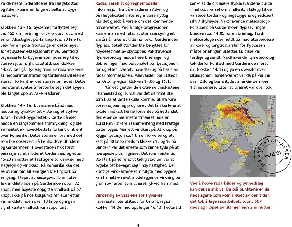 satellittbilde klokken 14:27. Det går tydelig fram av radarekkoene at nedbørintensiteten og tordenaktiviteten er størst i forkant av det største området.