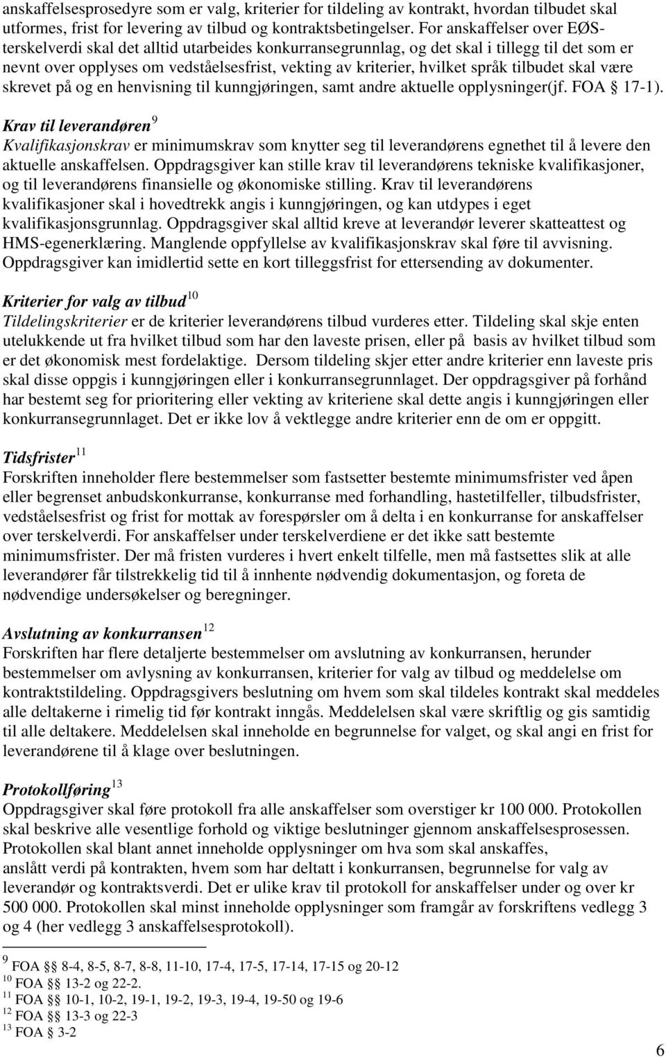 tilbudet skal være skrevet på og en henvisning til kunngjøringen, samt andre aktuelle opplysninger(jf. FOA 17-1).