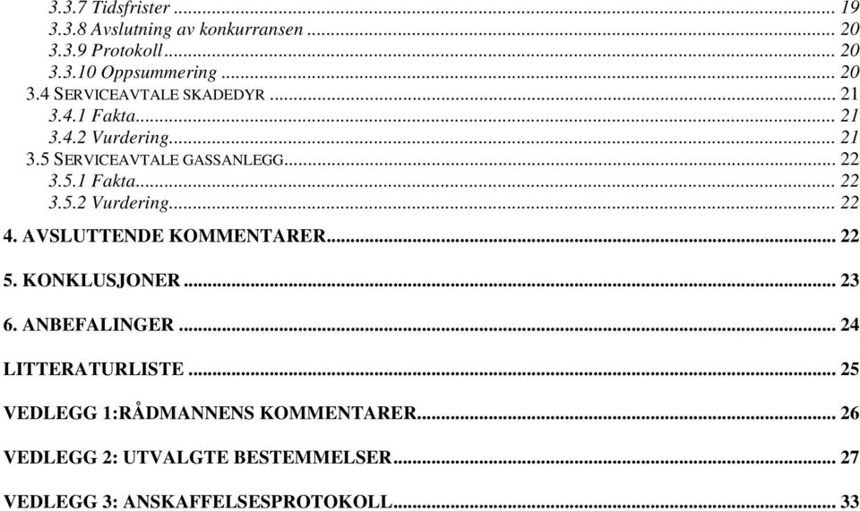 AVSLUTTENDE KOMMENTARER... 22 5. KONKLUSJONER... 23 6. ANBEFALINGER... 24 LITTERATURLISTE.