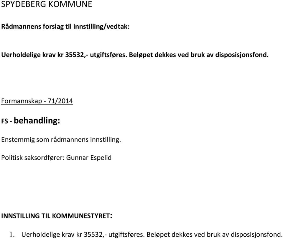 Formannskap - 71/2014 FS - behandling: Enstemmig som rådmannens innstilling.