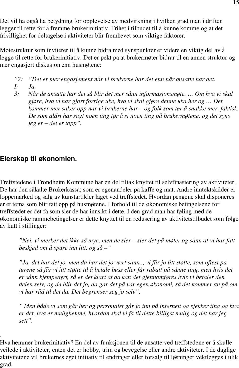 Møtestruktur som inviterer til å kunne bidra med synspunkter er videre en viktig del av å legge til rette for brukerinitiativ.