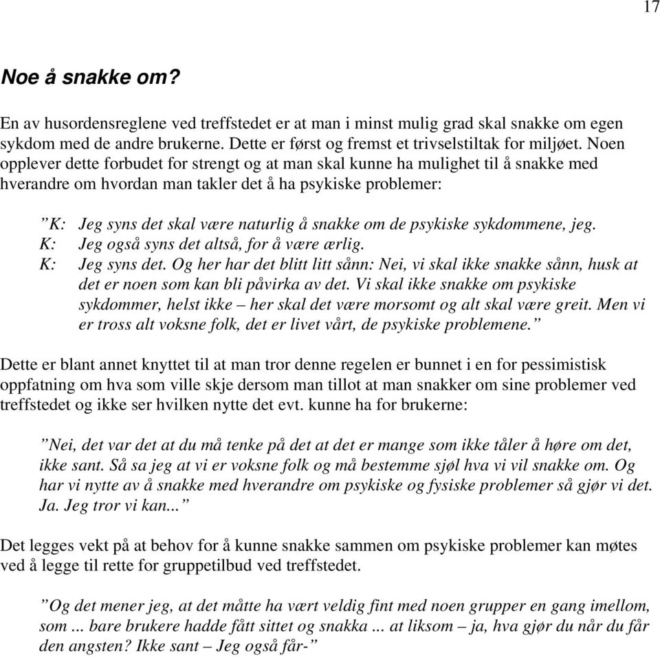 de psykiske sykdommene, jeg. K: Jeg også syns det altså, for å være ærlig. K: Jeg syns det.