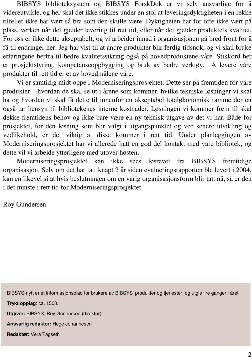 For oss er ikke dette akseptabelt, og vi arbeider innad i organisasjonen på bred front for å få til endringer her.