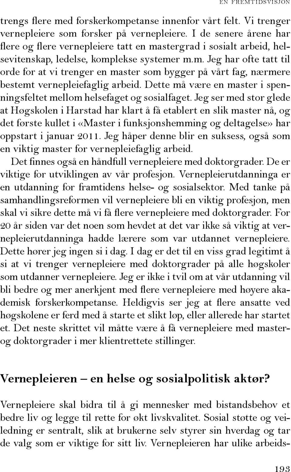 Dette må være en master i spenningsfeltet mellom helsefaget og sosialfaget.