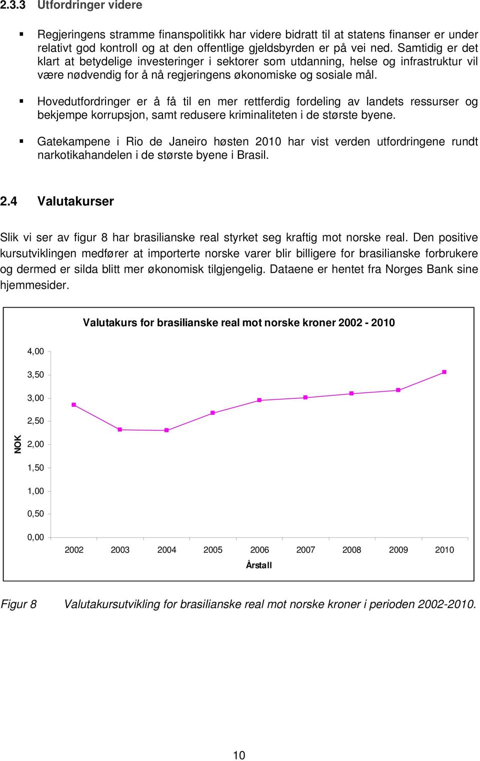 Hovedutfordringer er å få til en mer rettferdig fordeling av landets ressurser og bekjempe korrupsjon, samt redusere kriminaliteten i de største byene.