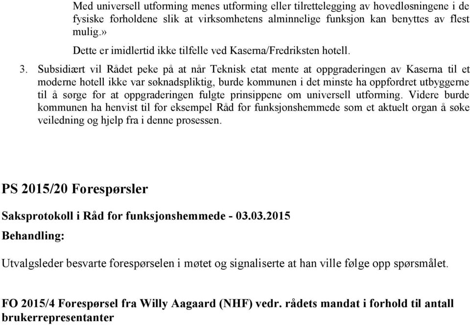 Subsidiært vil Rådet peke på at når Teknisk etat mente at oppgraderingen av Kaserna til et moderne hotell ikke var søknadspliktig, burde kommunen i det minste ha oppfordret utbyggerne til å sørge for