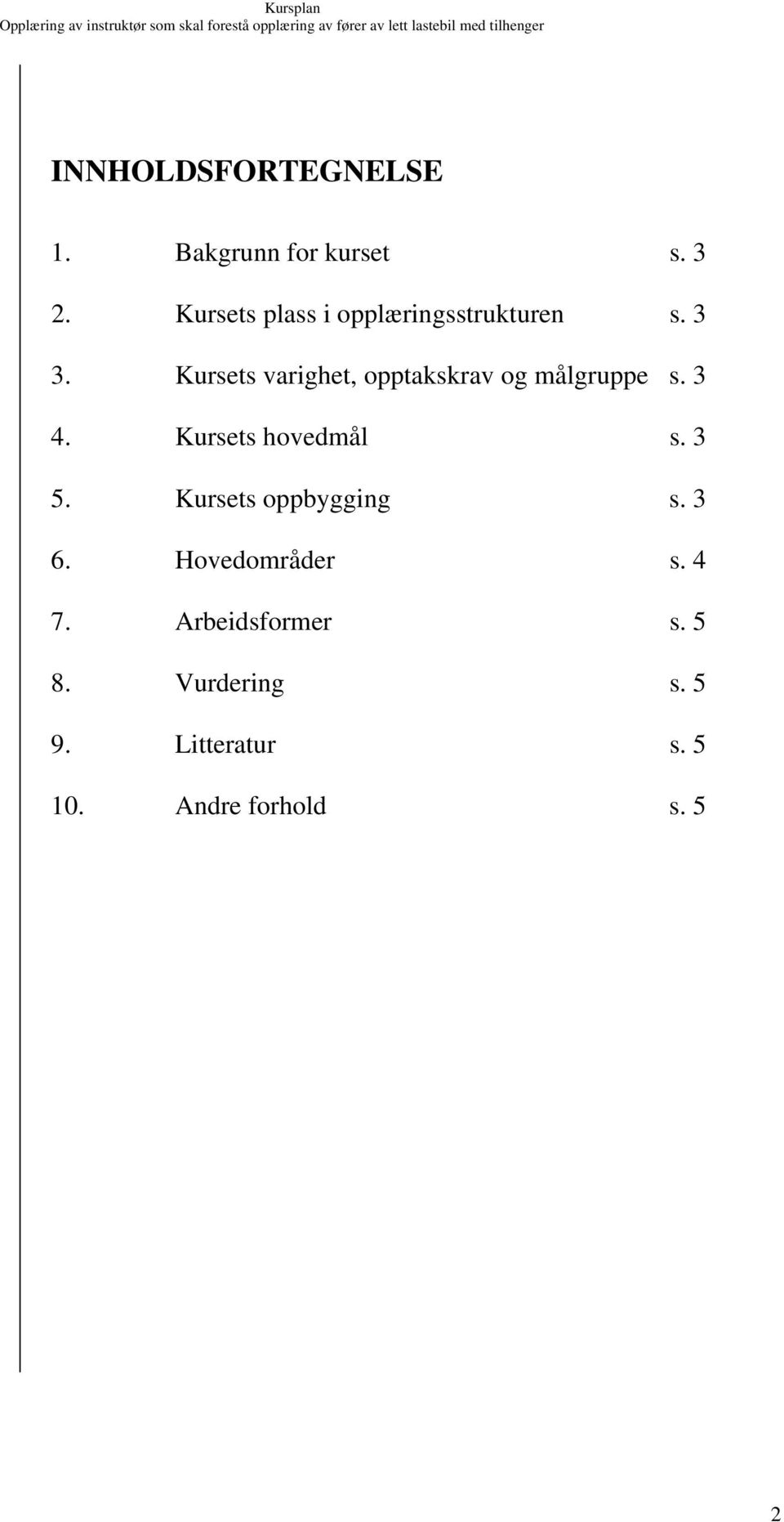 Kursets varighet, opptakskrav og målgruppe s. 3 4. Kursets hovedmål s. 3 5.