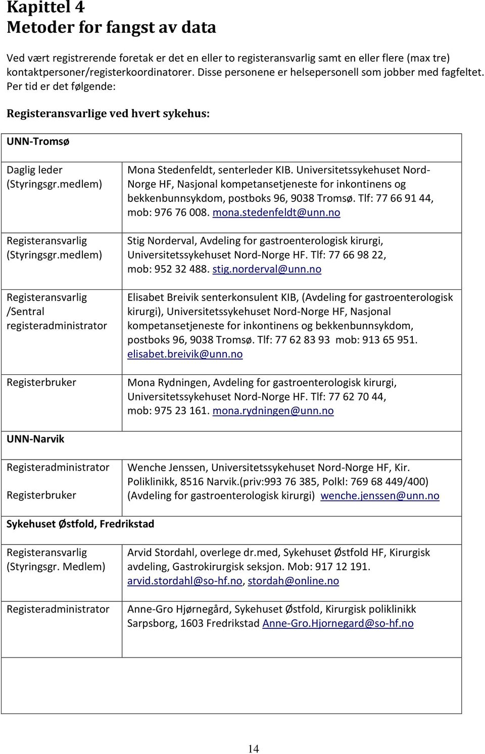 medlem) Registeransvarlig /Sentral registeradministrator Registerbruker Mona Stedenfeldt, senterleder KIB.