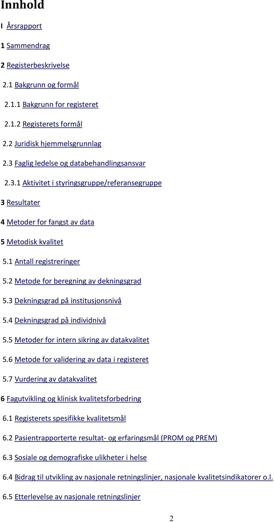 2 Metode for beregning av dekningsgrad 5.3 Dekningsgrad på institusjonsnivå 5.4 Dekningsgrad på individnivå 5.5 Metoder for intern sikring av datakvalitet 5.