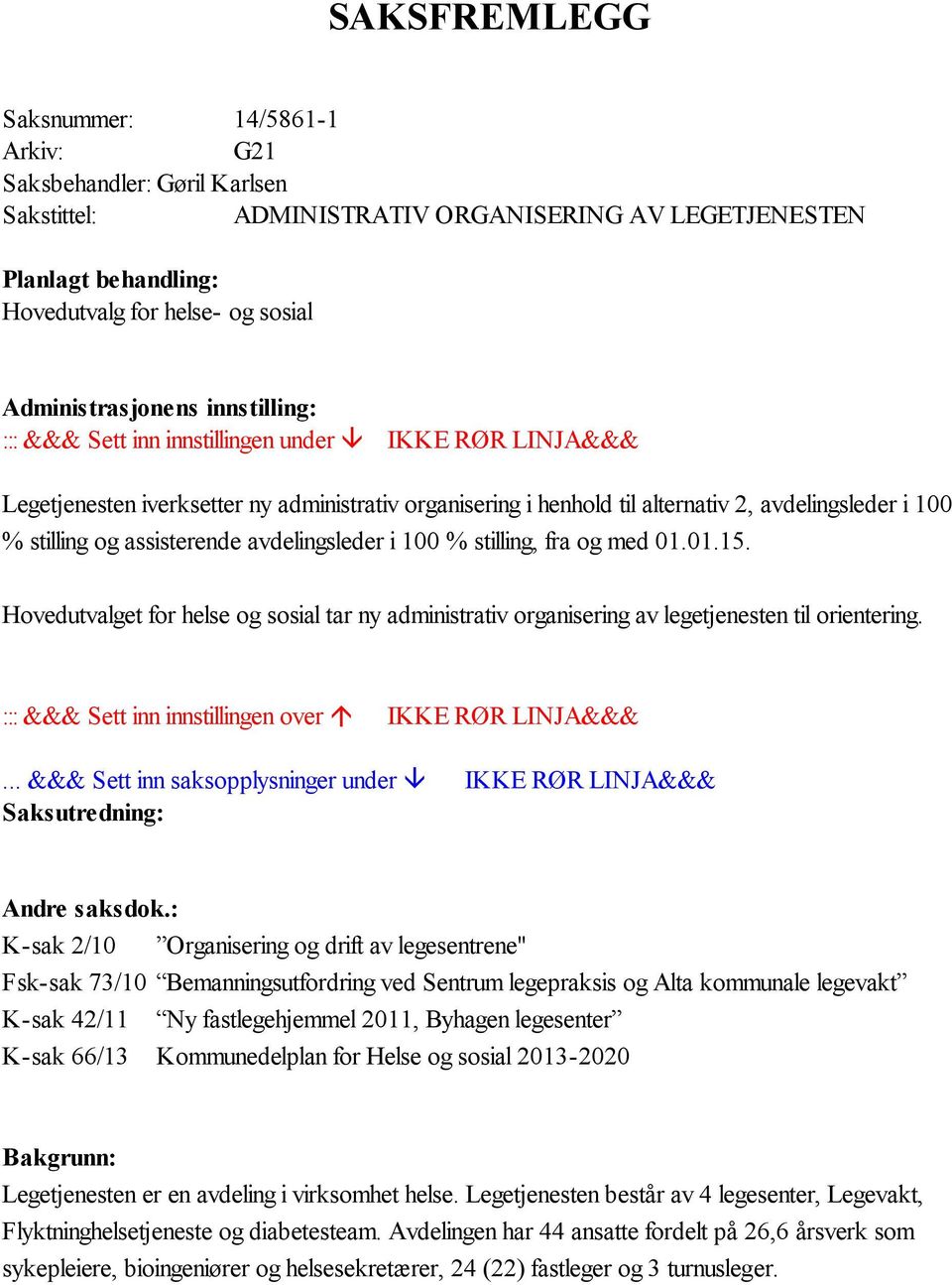 stilling og assisterende avdelingsleder i 100 % stilling, fra og med 01.01.15. Hovedutvalget for helse og sosial tar ny administrativ organisering av legetjenesten til orientering.