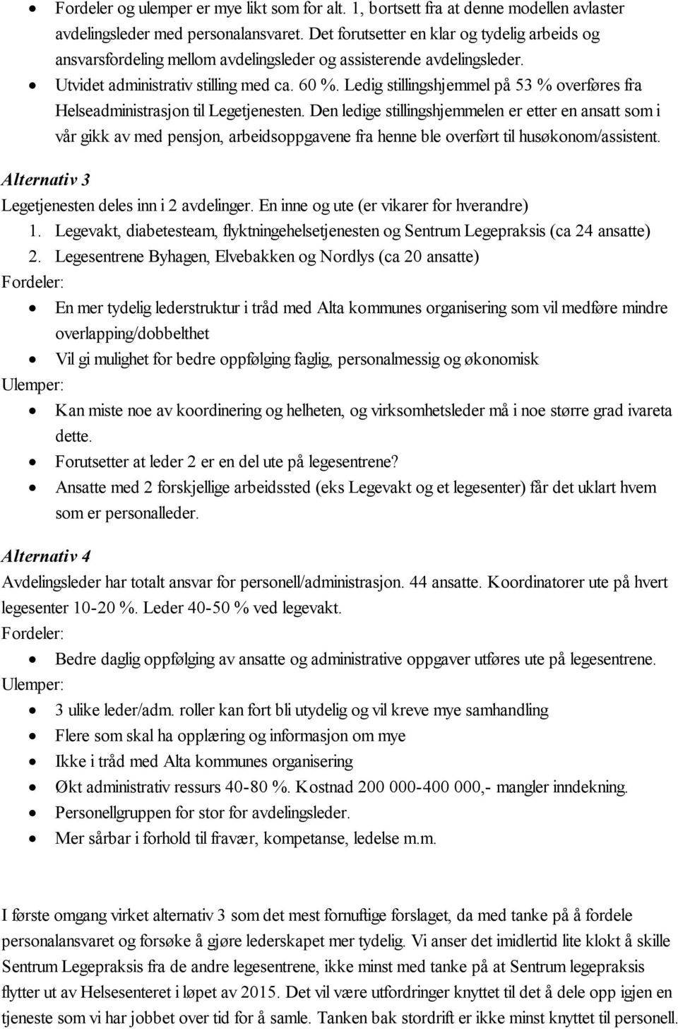 Ledig stillingshjemmel på 53 % overføres fra Helseadministrasjon til Legetjenesten.