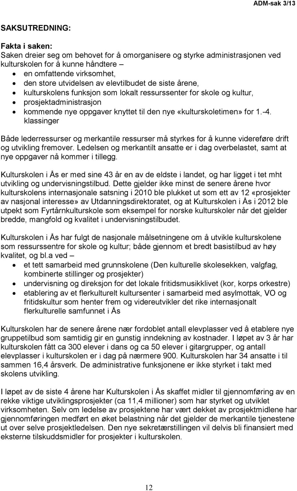 1.-4. klassinger Både lederressurser og merkantile ressurser må styrkes for å kunne videreføre drift og utvikling fremover.