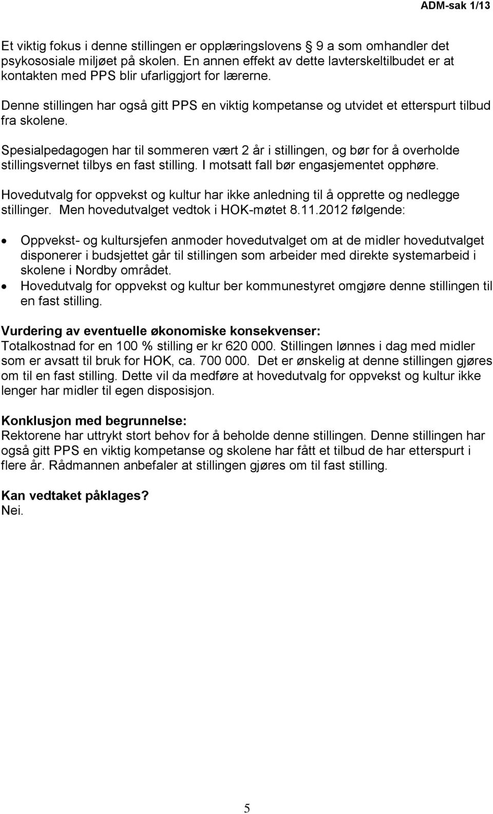 Spesialpedagogen har til sommeren vært 2 år i stillingen, og bør for å overholde stillingsvernet tilbys en fast stilling. I motsatt fall bør engasjementet opphøre.