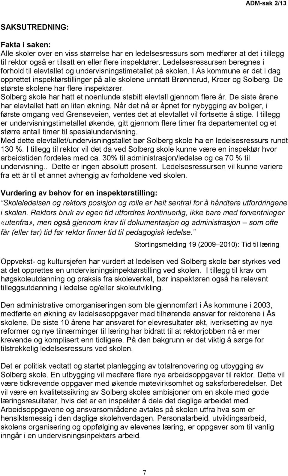 De største skolene har flere inspektører. Solberg skole har hatt et noenlunde stabilt elevtall gjennom flere år. De siste årene har elevtallet hatt en liten økning.