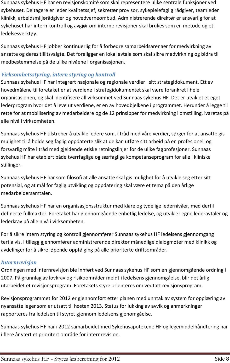 Administrerende direktør er ansvarlig for at sykehuset har intern kontroll og avgjør om interne revisjoner skal brukes som en metode og et ledelsesverktøy.