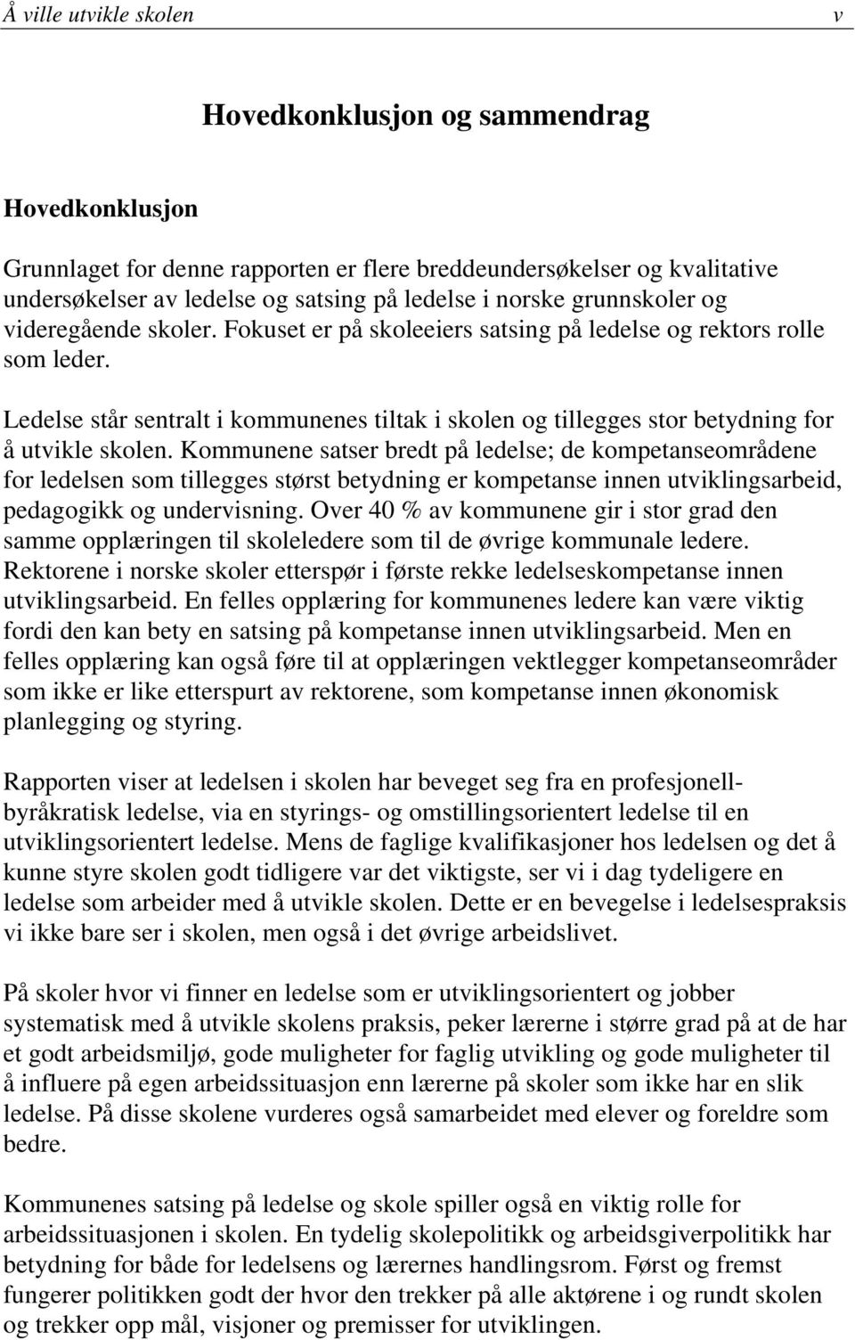 Ledelse står sentralt i kommunenes tiltak i skolen og tillegges stor betydning for å utvikle skolen.