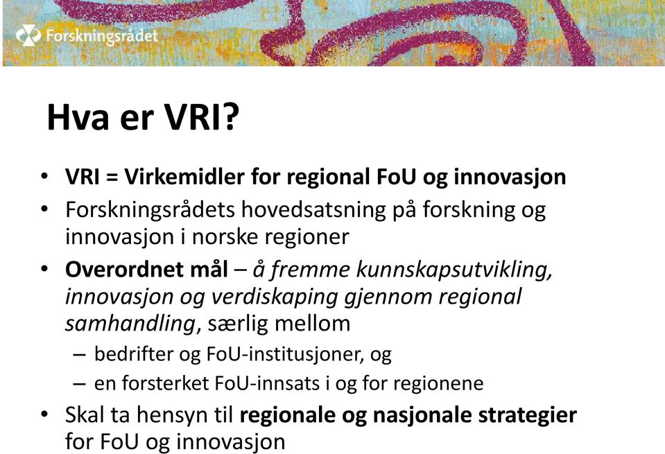 innovasjon i norske regioner Overordnet mål å fremme kunnskapsutvikling, innovasjon og verdiskaping