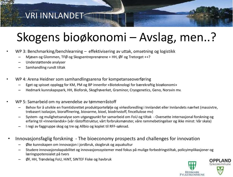 bioøkonomi» Hedmark kunnskapspark, HH, Bioforsk, Skogfrøverket, Graminor, Cryogenetics, Geno, Norsvin mv.