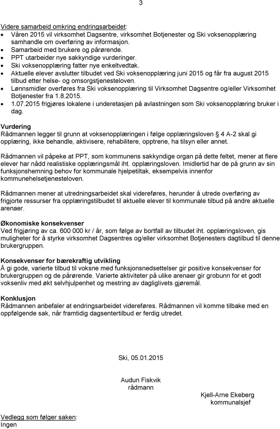 Aktuelle elever avslutter tilbudet ved Ski voksenopplæring juni 2015 og får fra august 2015 tilbud etter helse- og omsorgstjenesteloven.