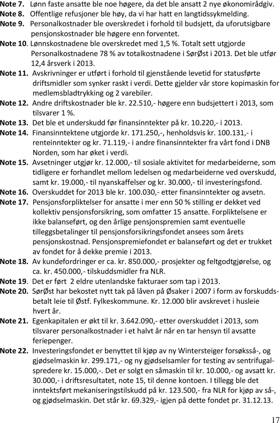 Totalt sett utgjorde Personalkostnadene 78 % av totalkostnadene i SørØst i 2013. Det ble utfør 12,4 årsverk i 2013. Note 11.