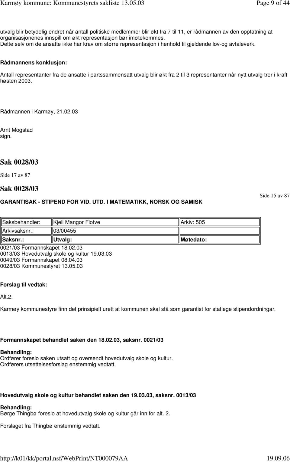 Rådmannens konklusjon: Antall representanter fra de ansatte i partssammensatt utvalg blir økt fra 2 til 3 representanter når nytt utvalg trer i kraft høsten 2003. Rådmannen i Karmøy, 21.02.