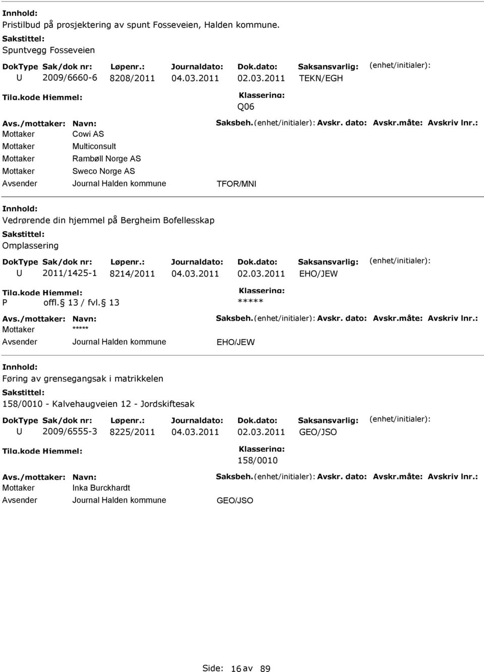 : Cowi AS Multiconsult Rambøll Norge AS Sweco Norge AS TFOR/MNI Vedrørende din hjemmel på Bergheim Bofellesskap Omplassering 2011/1425-1 8214/2011 HO/JW P Avs.