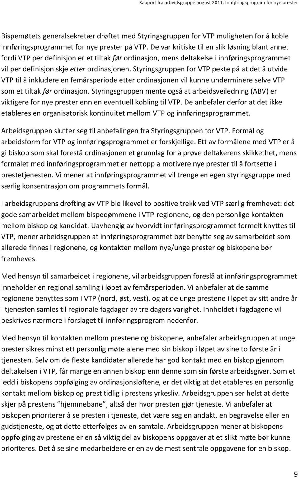 Styringsgruppen for VTP pekte på at det å utvide VTP til å inkludere en femårsperiode etter ordinasjonen vil kunne underminere selve VTP som et tiltak før ordinasjon.