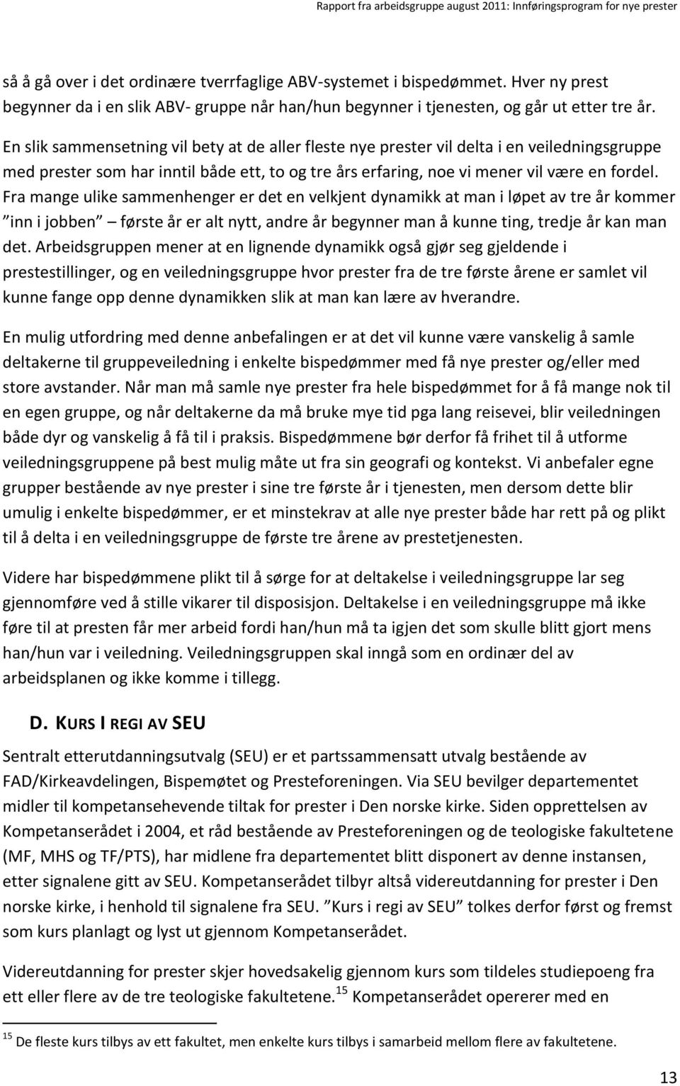 Fra mange ulike sammenhenger er det en velkjent dynamikk at man i løpet av tre år kommer inn i jobben første år er alt nytt, andre år begynner man å kunne ting, tredje år kan man det.