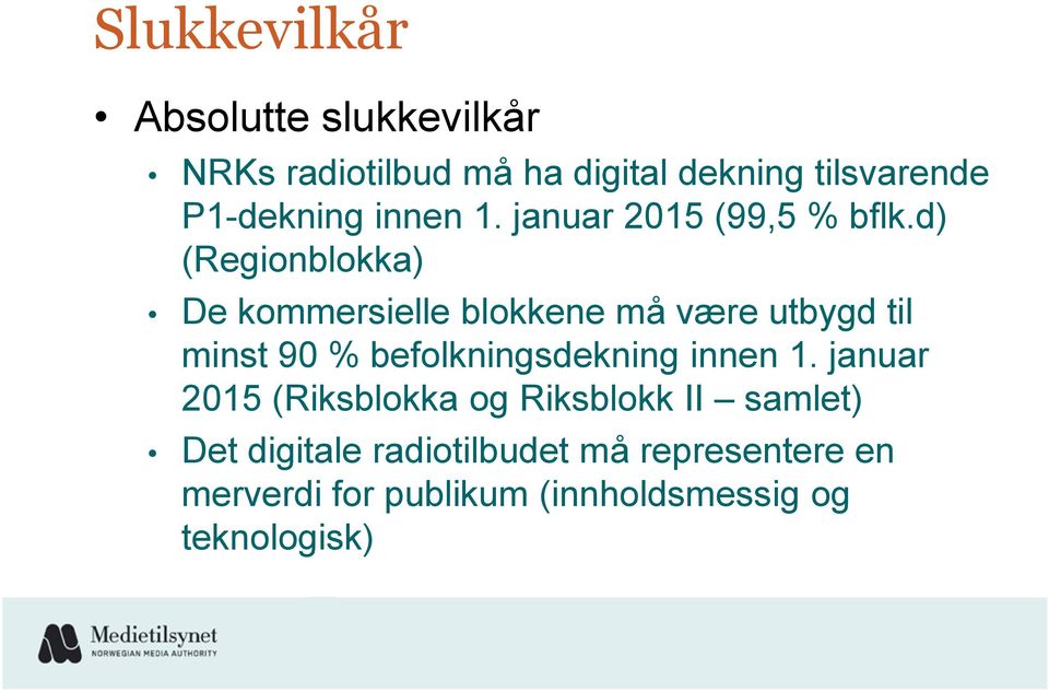 d) (Regionblokka) De kommersielle blokkene må være utbygd til minst 90 % befolkningsdekning