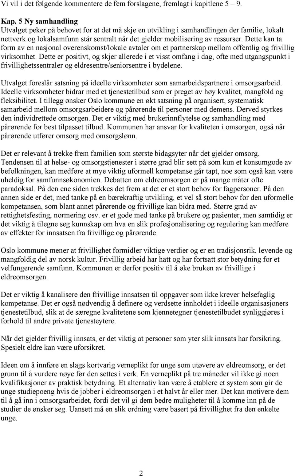 Dette kan ta form av en nasjonal overenskomst/lokale avtaler om et partnerskap mellom offentlig og frivillig virksomhet.