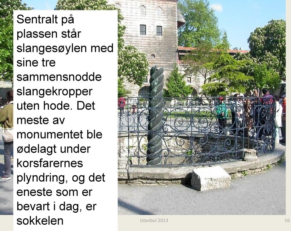 Det meste av monumentet ble ødelagt under korsfarernes