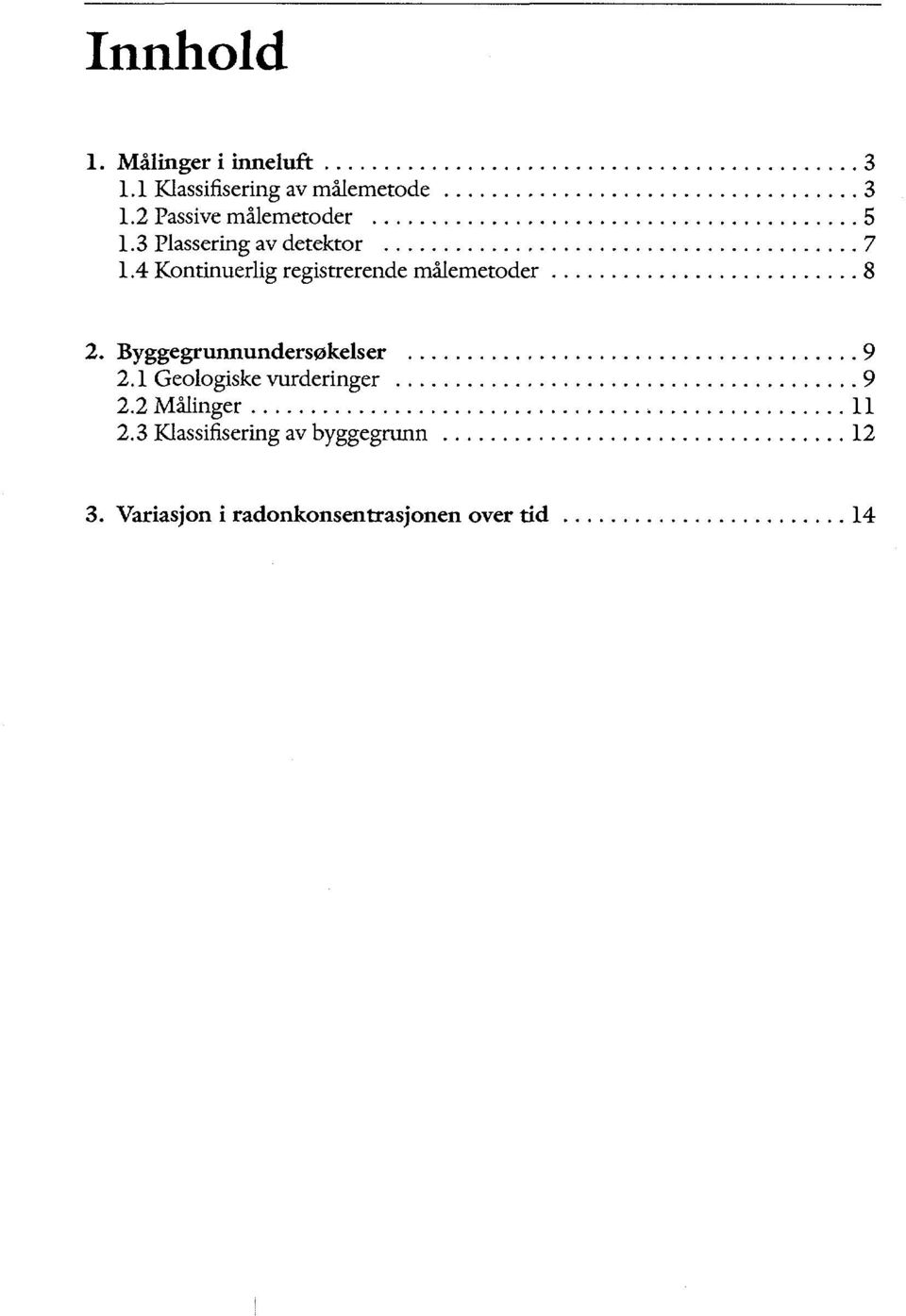 4 Kontinuerlig registrerende målemetoder 8 2. Byggegrunnundersøkelser 9 2.