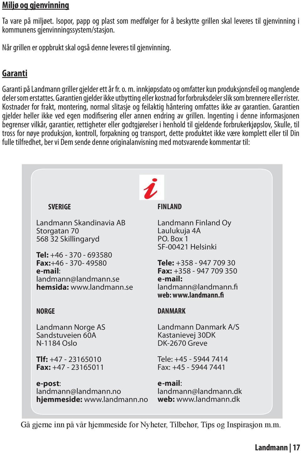 innkjøpsdato og omfatter kun produksjonsfeil og manglende deler som erstattes. Garantien gjelder ikke utbytting eller kostnad for forbruksdeler slik som brennere eller rister.