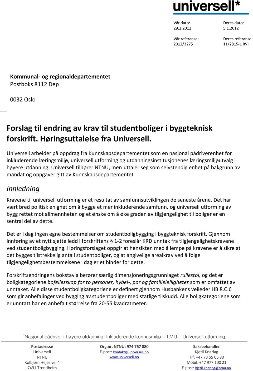 Universell arbeider på oppdrag fra Kunnskapsdepartementet som en nasjonal pådriverenhet for inkluderende læringsmiljø, universell utforming og utdanningsinstitusjonenes læringsmiljøutvalg i høyere