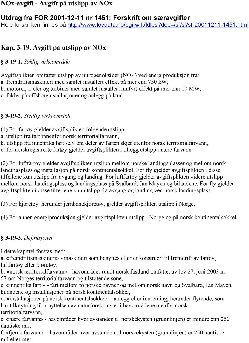 fremdriftsmaskineri med samlet installert effekt på mer enn 750 kw, b. motorer, kjeler og turbiner med samlet installert innfyrt effekt på mer enn 10 MW, c.