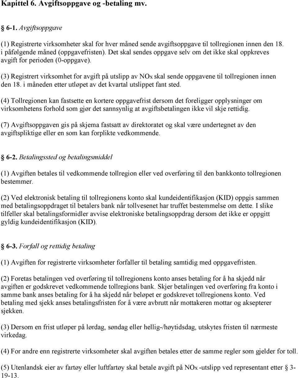 (3) Registrert virksomhet for avgift på utslipp av NOx skal sende oppgavene til tollregionen innen den 18. i måneden etter utløpet av det kvartal utslippet fant sted.